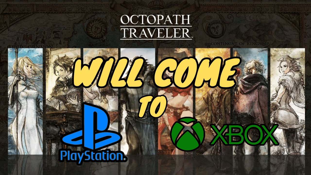 After More Than 5 Years being Exclusive, Octopath Traveler Will Come to PlayStation and Xbox